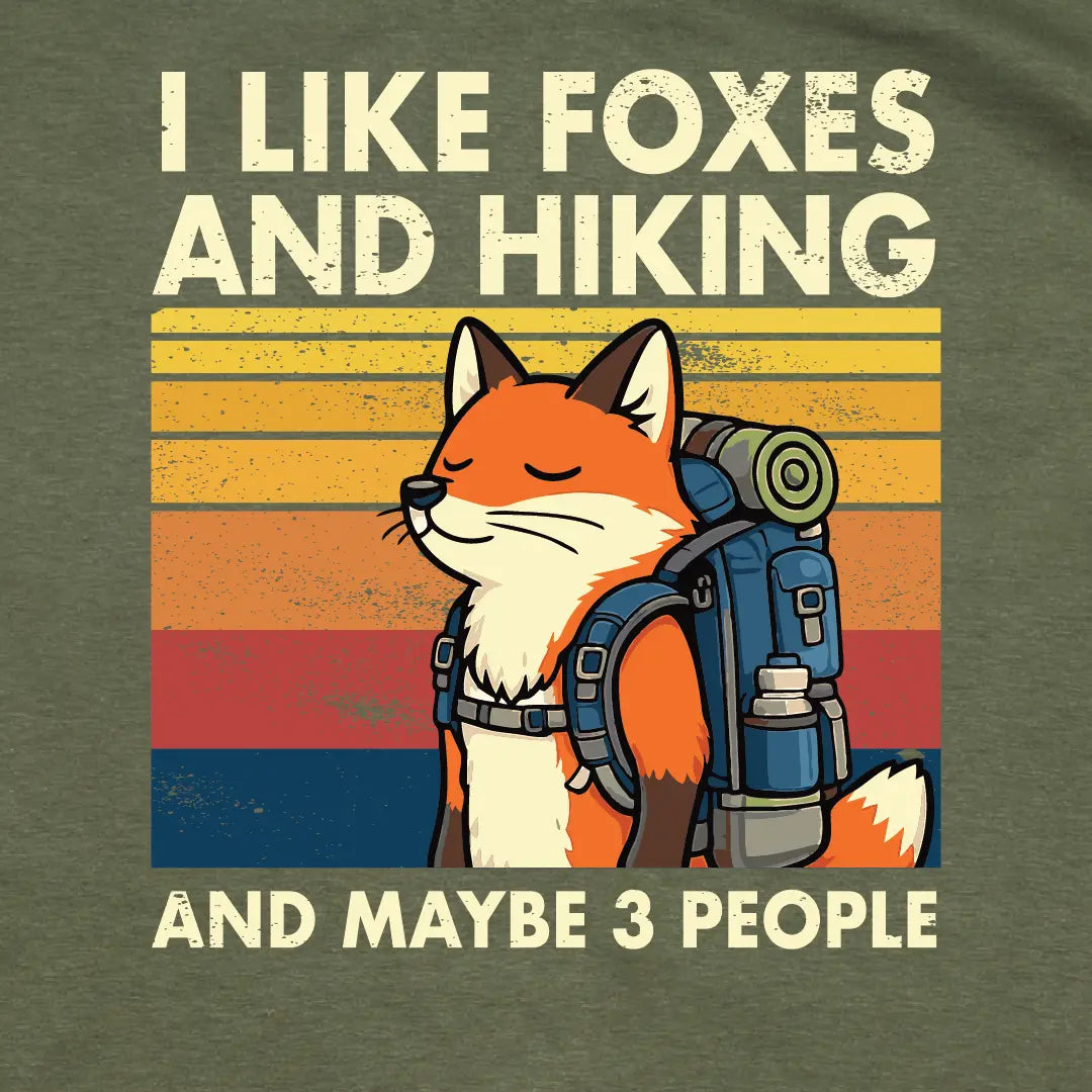 Fox T-Shirt | I Like Foxes and Hiking...and maybe 3 people