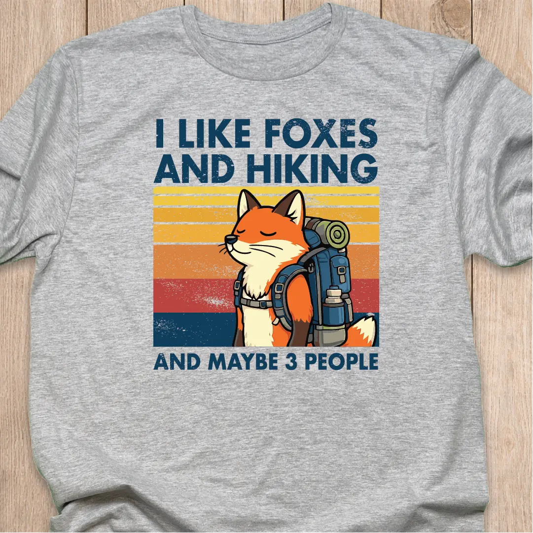 Fox T-Shirt | I Like Foxes and Hiking...and maybe 3 people