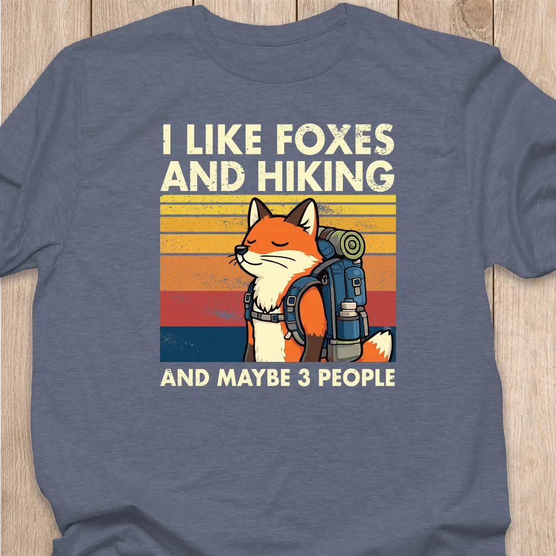 Fox T-Shirt | I Like Foxes and Hiking...and maybe 3 people