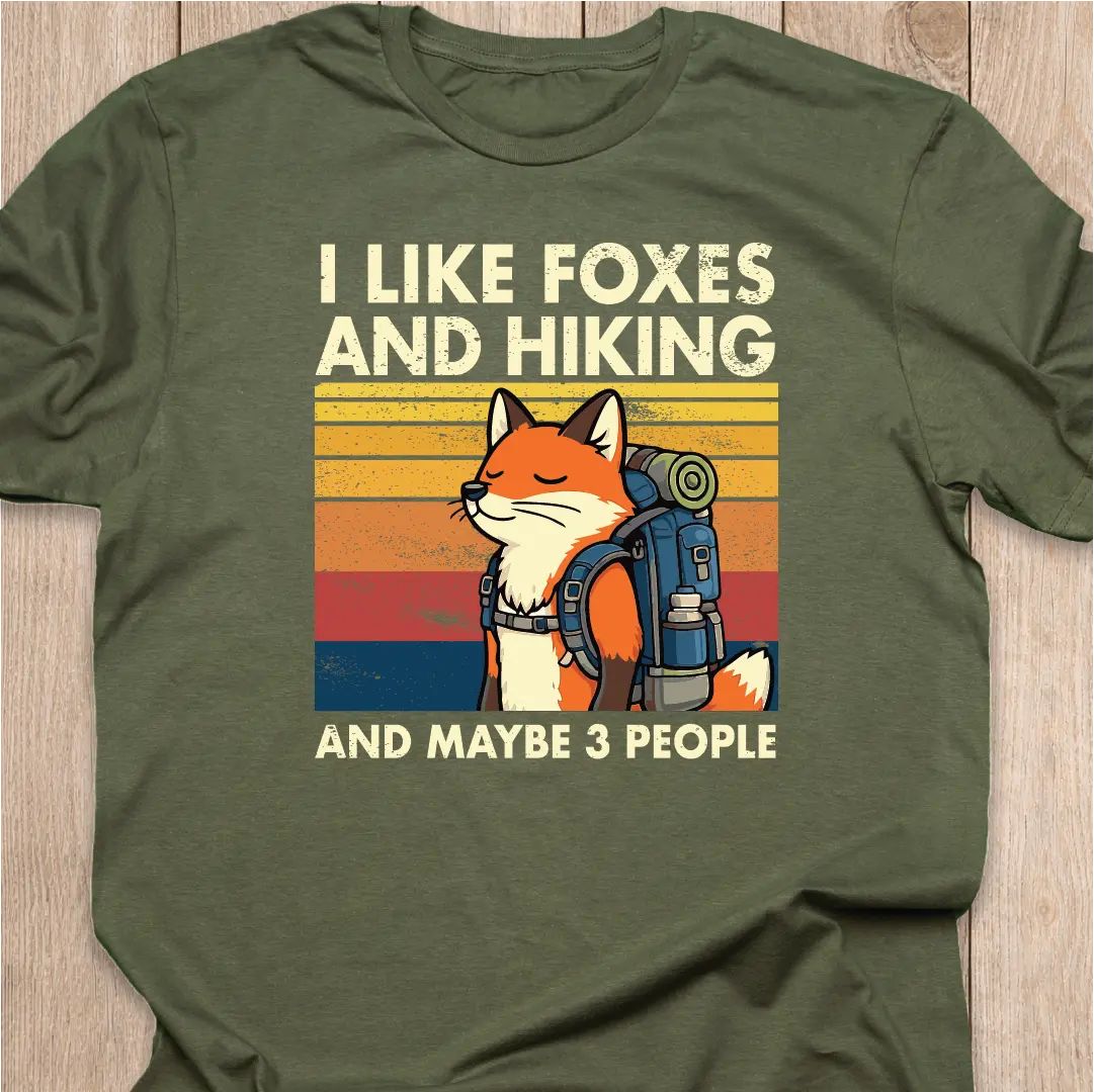 Fox T-Shirt | I Like Foxes and Hiking...and maybe 3 people