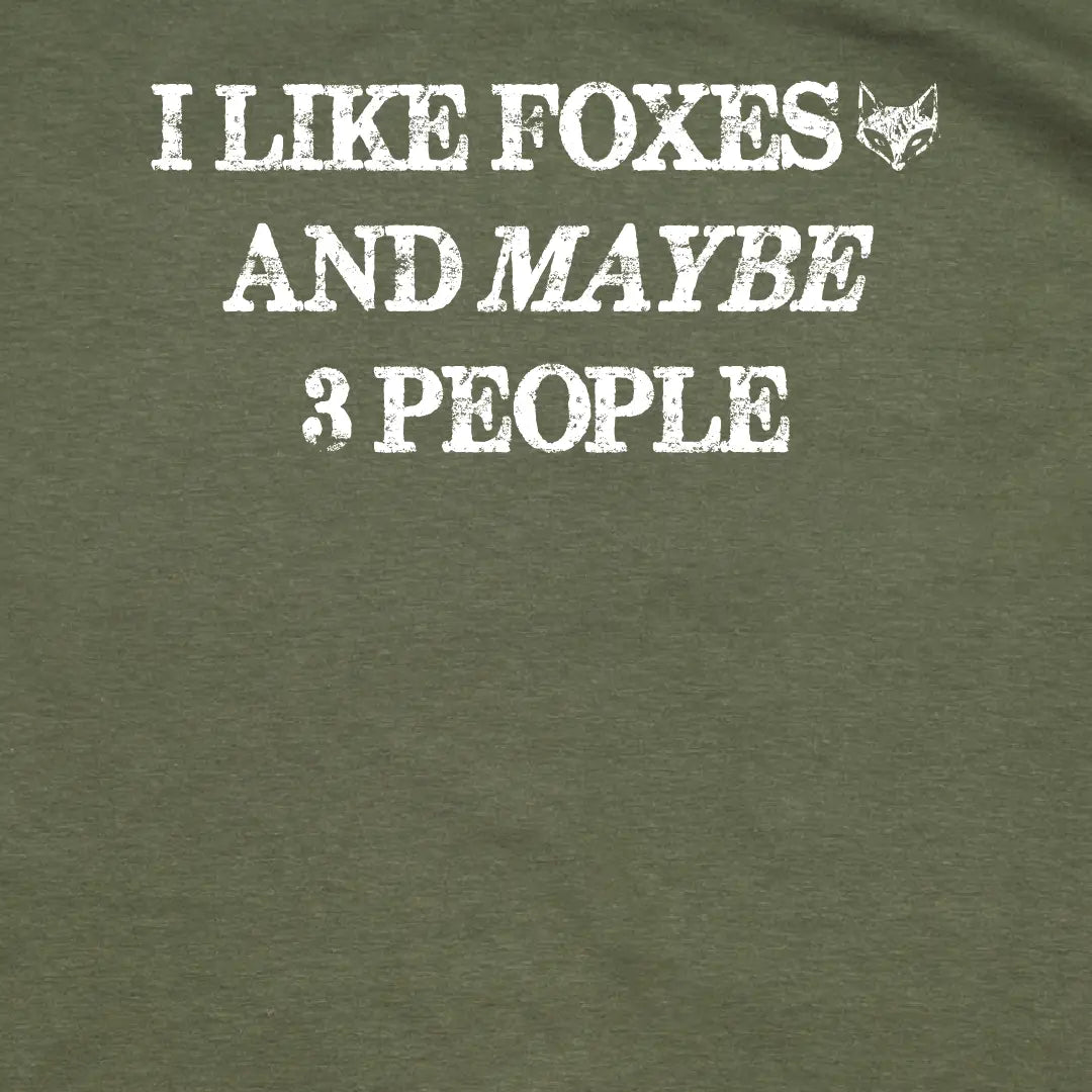 Fox T-Shirt | I Like Foxes and Maybe 3 People