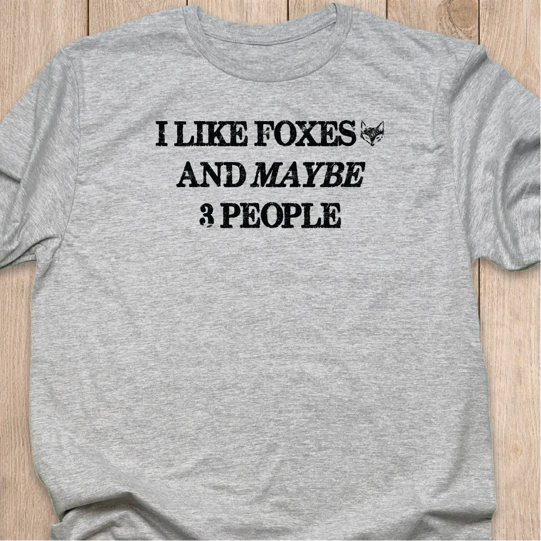 Fox T-Shirt | I Like Foxes and Maybe 3 People