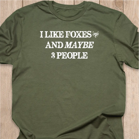 Fox T-Shirt | I Like Foxes and Maybe 3 People