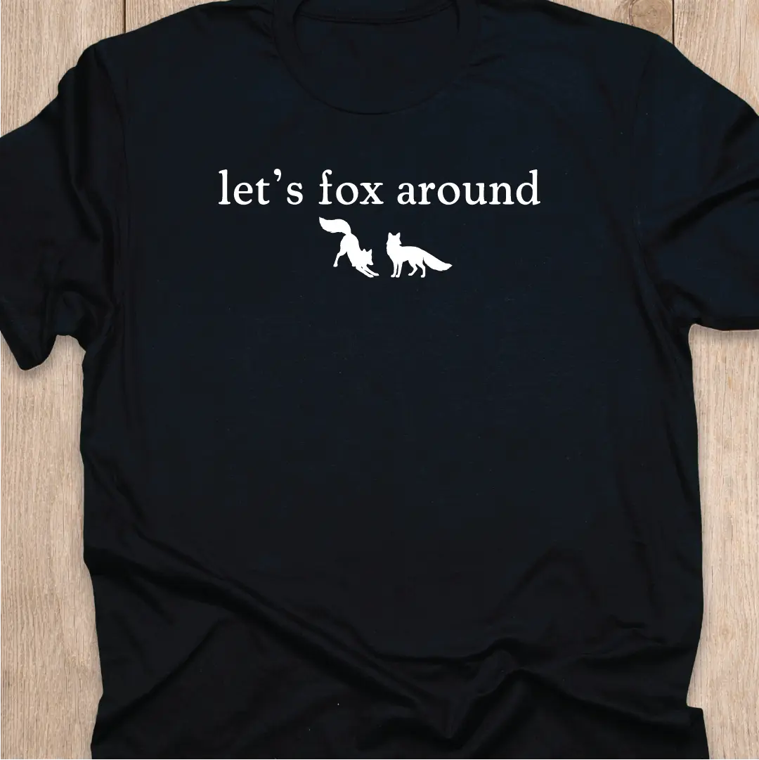 Fox T-Shirt | Let's Fox Around